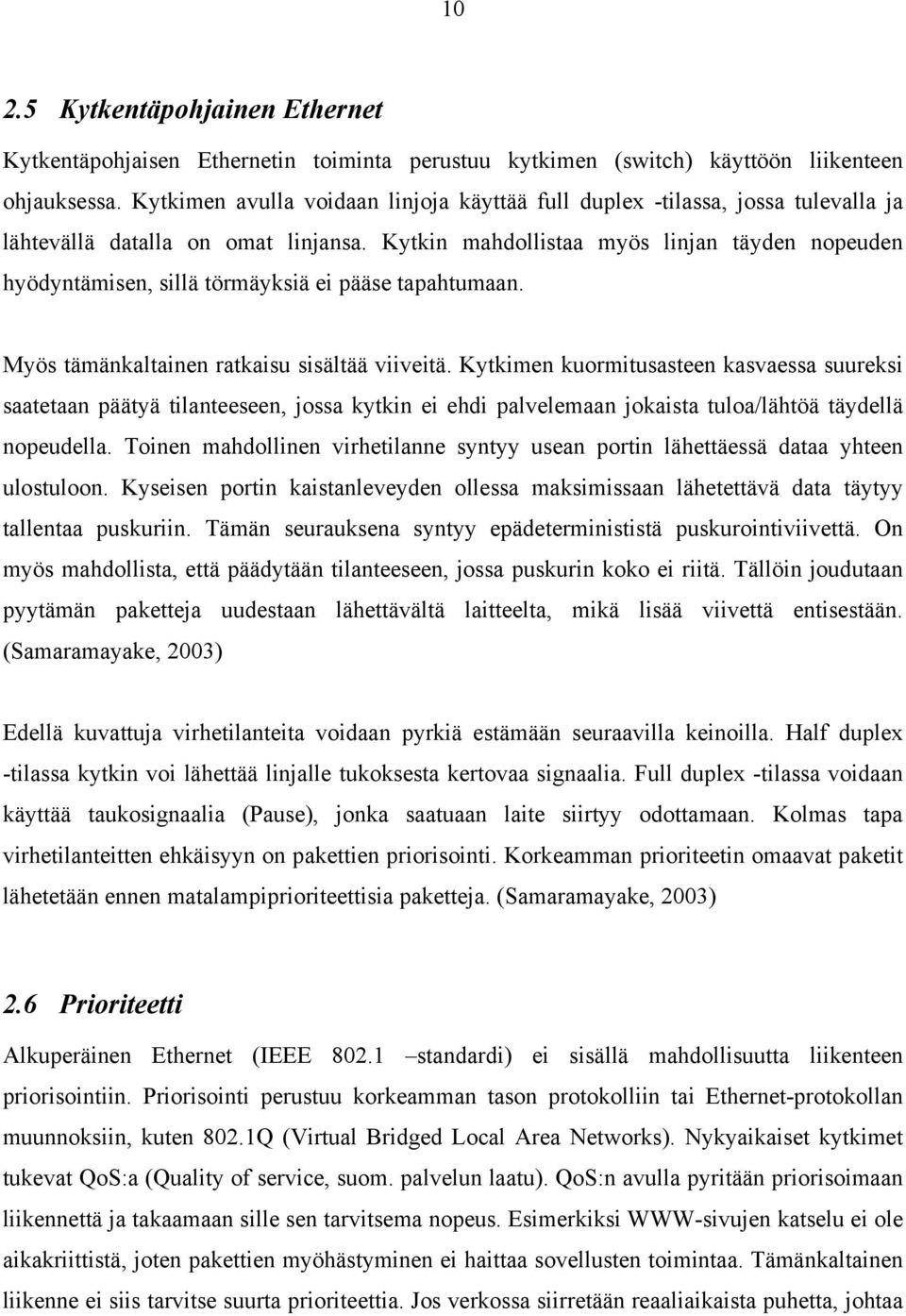 Kytkin mahdollistaa myös linjan täyden nopeuden hyödyntämisen, sillä törmäyksiä ei pääse tapahtumaan. Myös tämänkaltainen ratkaisu sisältää viiveitä.