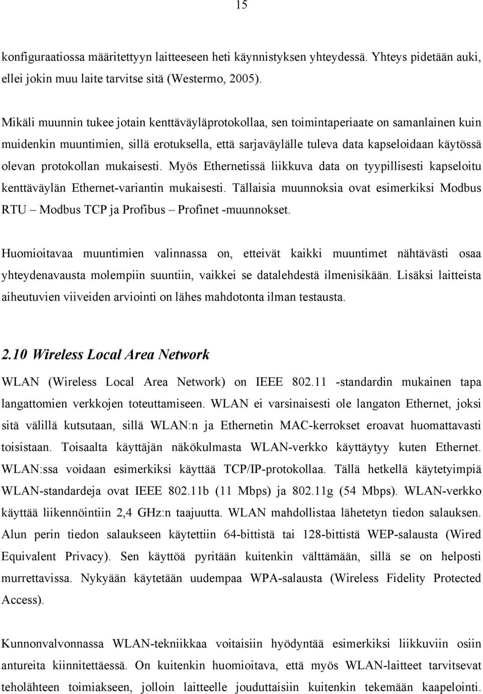 protokollan mukaisesti. Myös Ethernetissä liikkuva data on tyypillisesti kapseloitu kenttäväylän Ethernet-variantin mukaisesti.