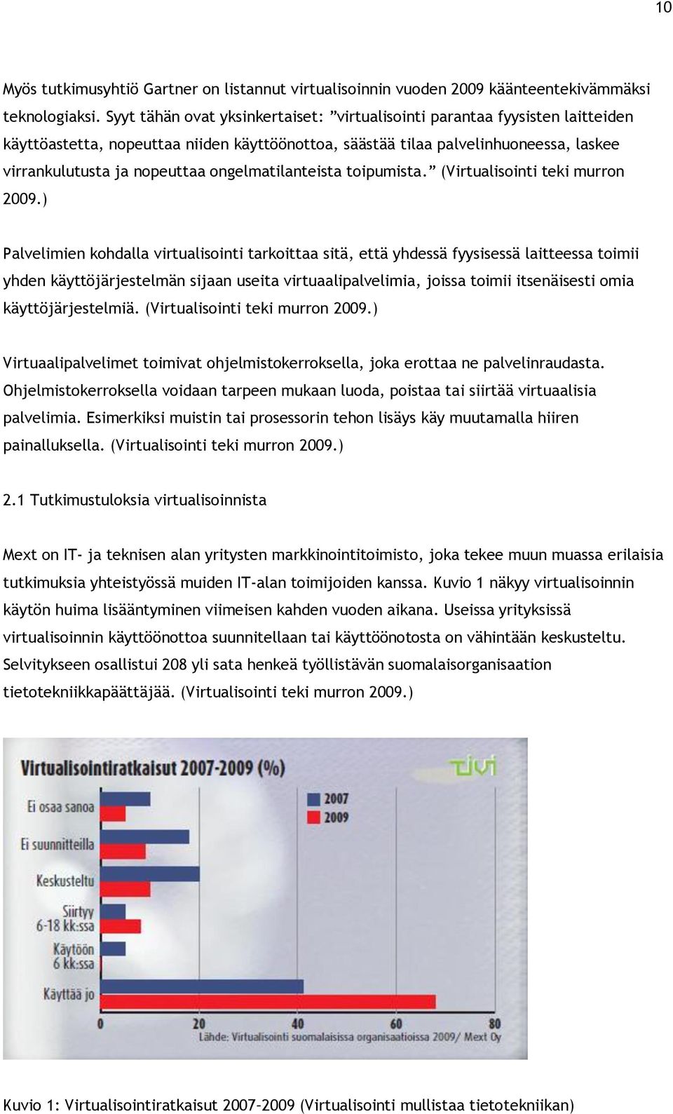 ongelmatilanteista toipumista. (Virtualisointi teki murron 2009.