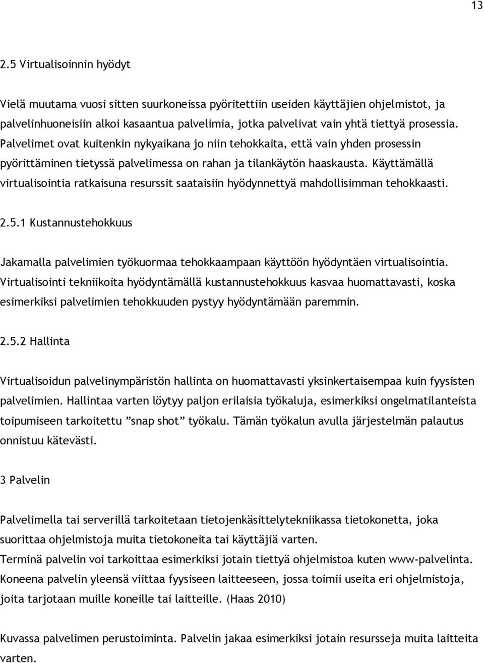 Käyttämällä virtualisointia ratkaisuna resurssit saataisiin hyödynnettyä mahdollisimman tehokkaasti. 2.5.