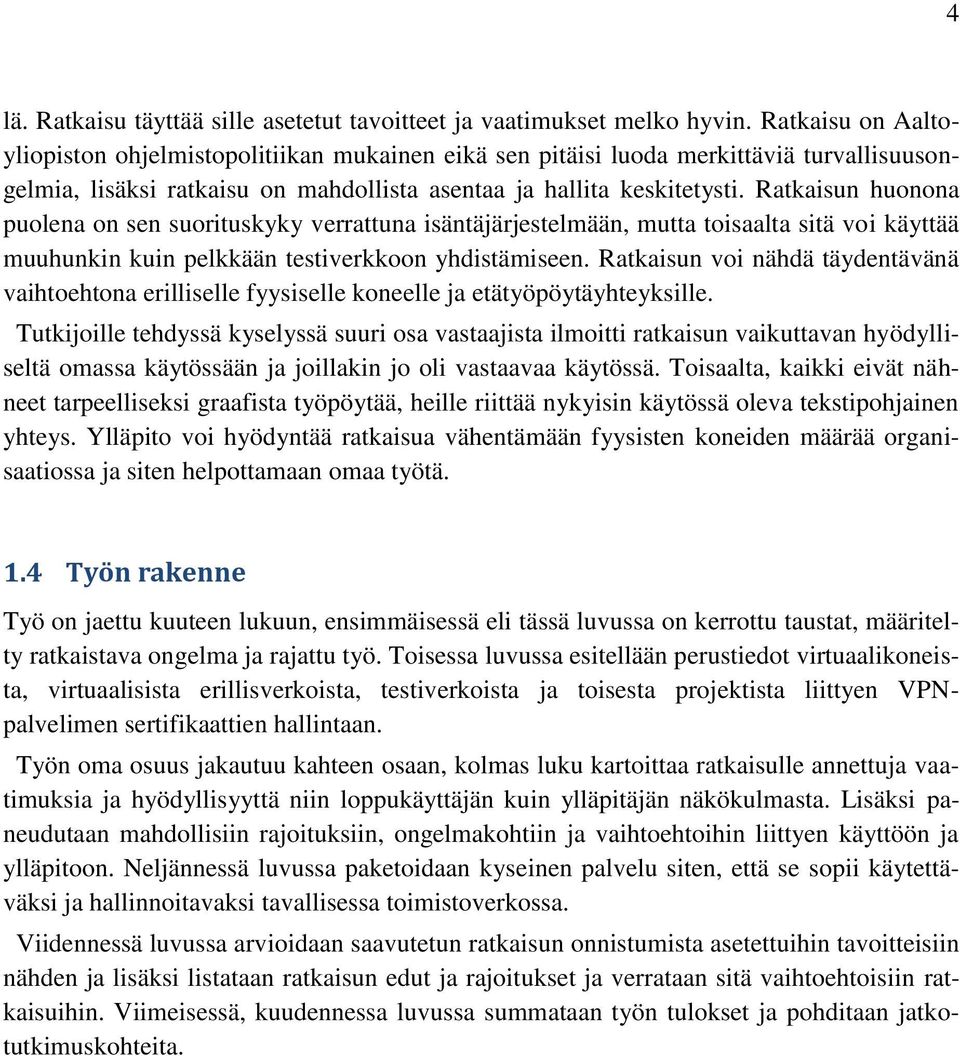 Ratkaisun huonona puolena on sen suorituskyky verrattuna isäntäjärjestelmään, mutta toisaalta sitä voi käyttää muuhunkin kuin pelkkään testiverkkoon yhdistämiseen.