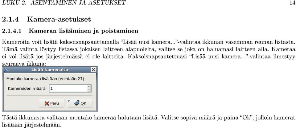 Tämä valinta löytyy listassa jokaisen laitteen alapuolelta, valitse se joka on haluamasi laitteen alla.