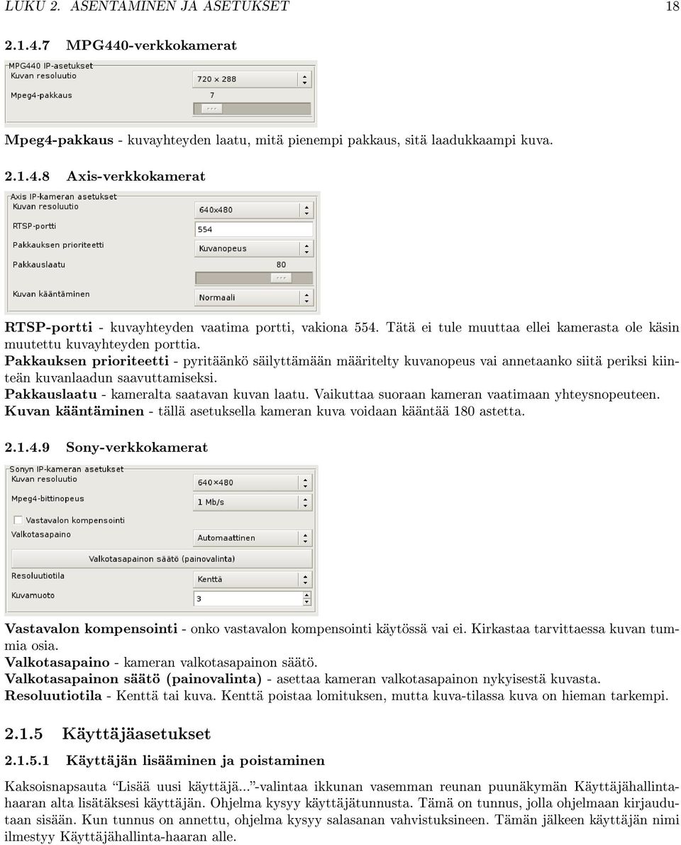 Pakkauksen prioriteetti - pyritäänkö säilyttämään määritelty kuvanopeus vai annetaanko siitä periksi kiinteän kuvanlaadun saavuttamiseksi. Pakkauslaatu - kameralta saatavan kuvan laatu.