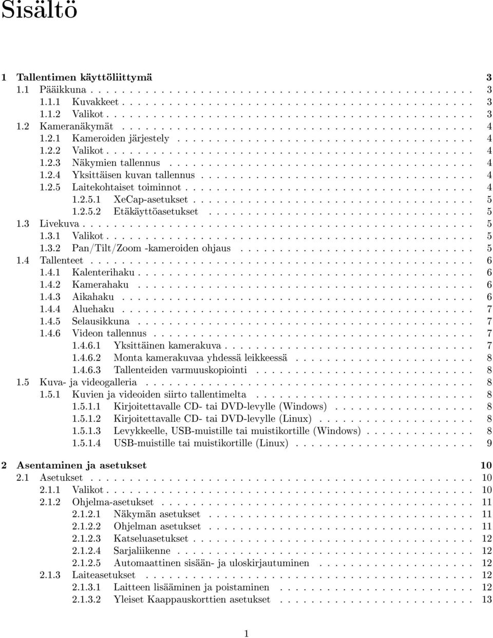 ...................................... 4 1.2.4 Yksittäisen kuvan tallennus................................... 4 1.2.5 Laitekohtaiset toiminnot..................................... 4 1.2.5.1 XeCap-asetukset.