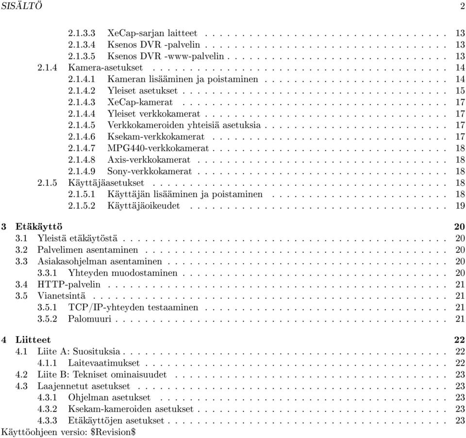 ................................... 17 2.1.4.4 Yleiset verkkokamerat................................. 17 2.1.4.5 Verkkokameroiden yhteisiä asetuksia......................... 17 2.1.4.6 Ksekam-verkkokamerat.