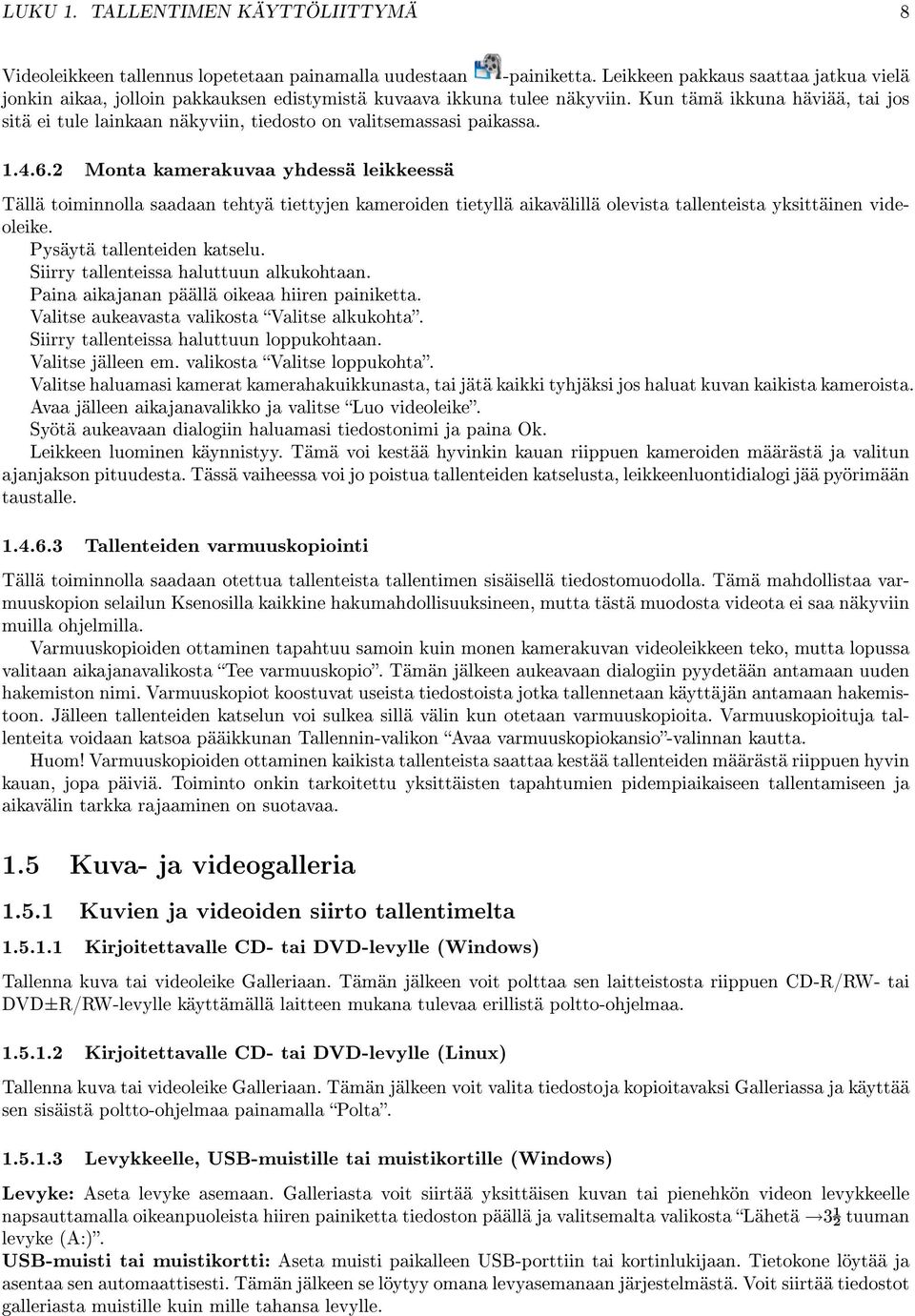 Kun tämä ikkuna häviää, tai jos sitä ei tule lainkaan näkyviin, tiedosto on valitsemassasi paikassa. 1.4.6.