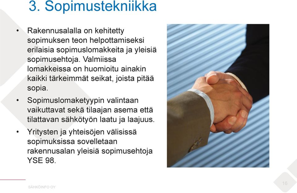 Valmiissa lomakkeissa on huomioitu ainakin kaikki tärkeimmät seikat, joista pitää sopia.