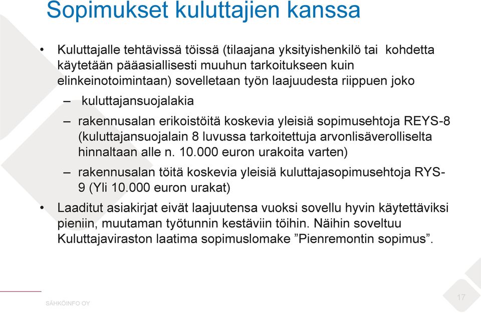 arvonlisäverolliselta hinnaltaan alle n. 10.000 euron urakoita varten) rakennusalan töitä koskevia yleisiä kuluttajasopimusehtoja RYS- 9 (Yli 10.