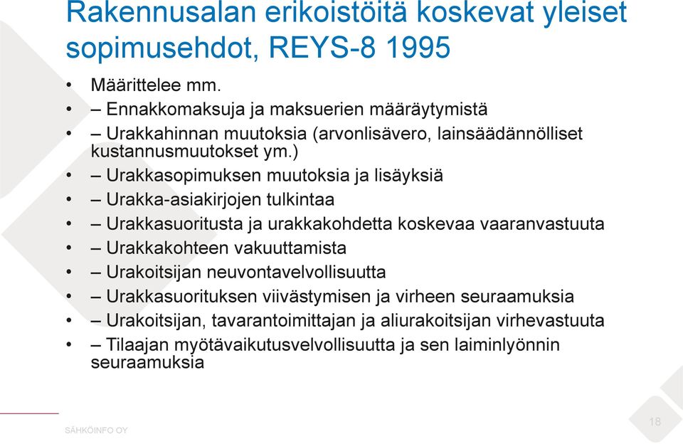 ) Urakkasopimuksen muutoksia ja lisäyksiä Urakka-asiakirjojen tulkintaa Urakkasuoritusta ja urakkakohdetta koskevaa vaaranvastuuta Urakkakohteen