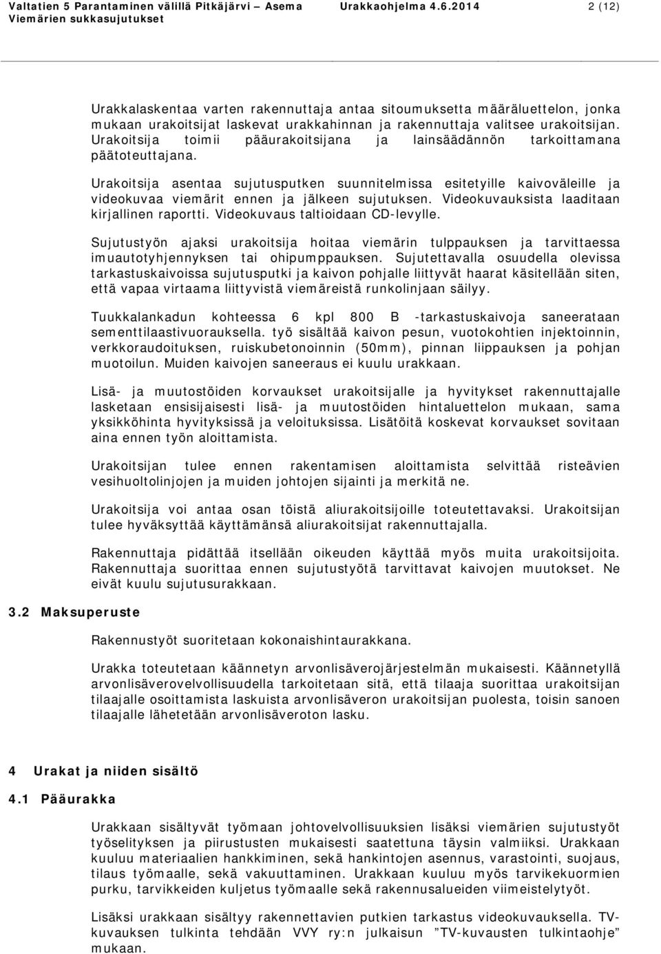 Urakoitsija toimii pääurakoitsijana ja lainsäädännön tarkoittamana päätoteuttajana.