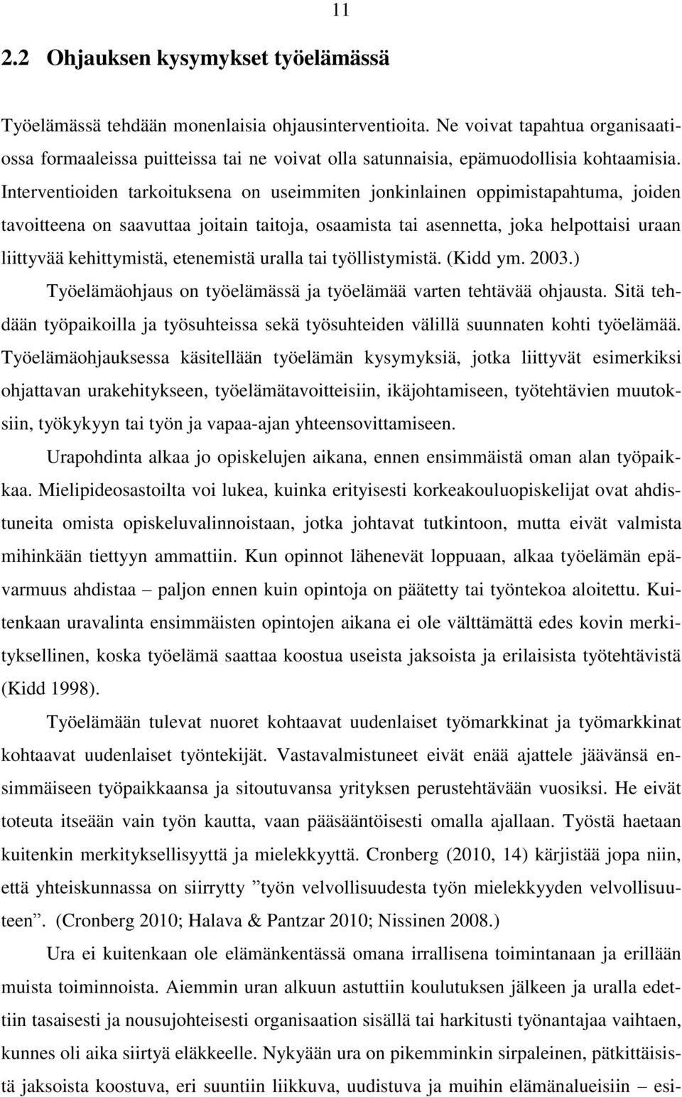 Interventioiden tarkoituksena on useimmiten jonkinlainen oppimistapahtuma, joiden tavoitteena on saavuttaa joitain taitoja, osaamista tai asennetta, joka helpottaisi uraan liittyvää kehittymistä,