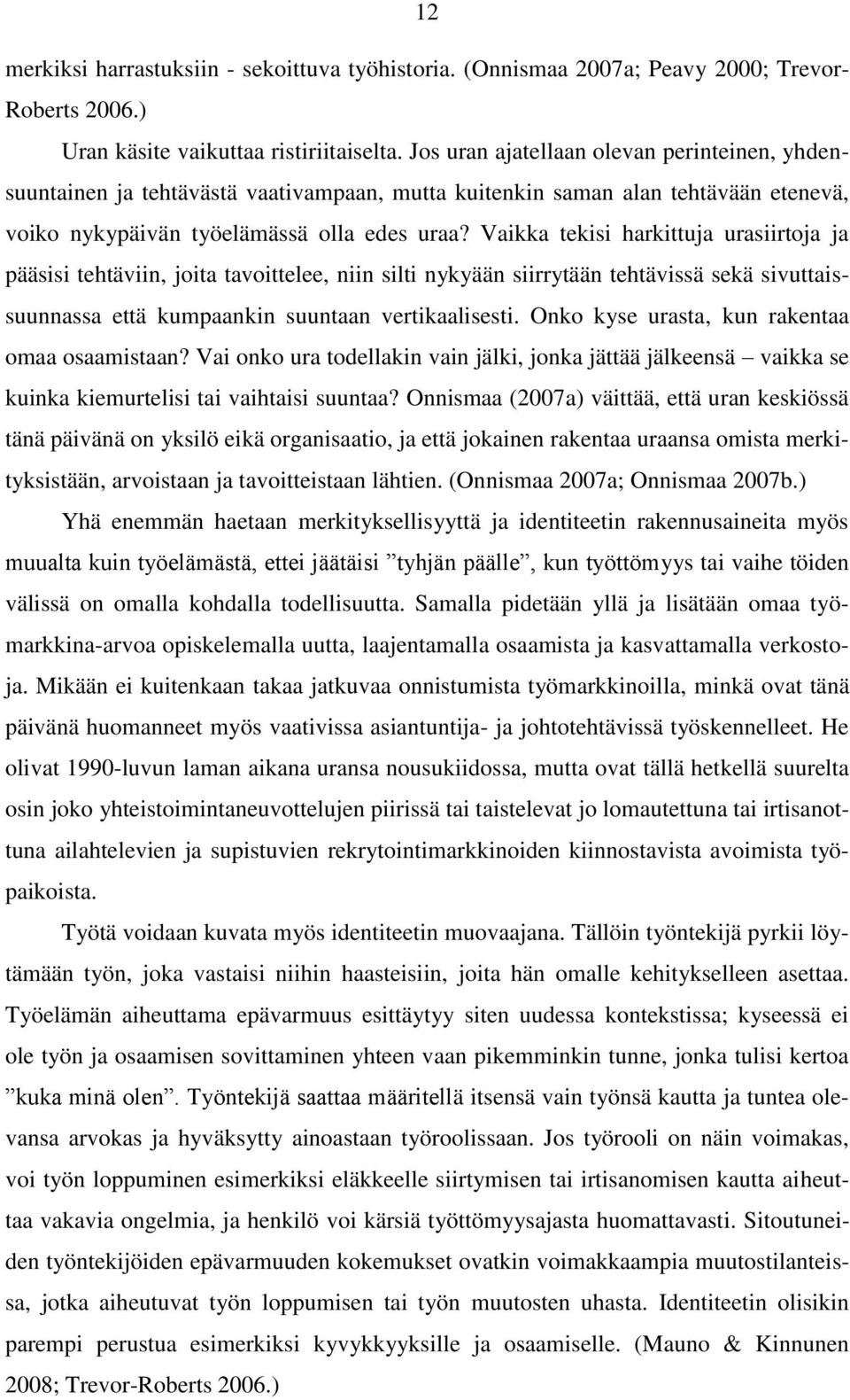 Vaikka tekisi harkittuja urasiirtoja ja pääsisi tehtäviin, joita tavoittelee, niin silti nykyään siirrytään tehtävissä sekä sivuttaissuunnassa että kumpaankin suuntaan vertikaalisesti.