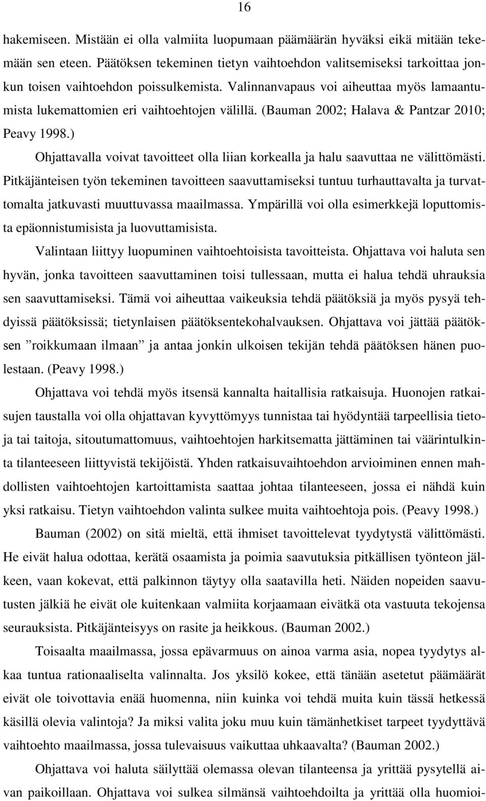 (Bauman 2002; Halava & Pantzar 2010; Peavy 1998.) Ohjattavalla voivat tavoitteet olla liian korkealla ja halu saavuttaa ne välittömästi.