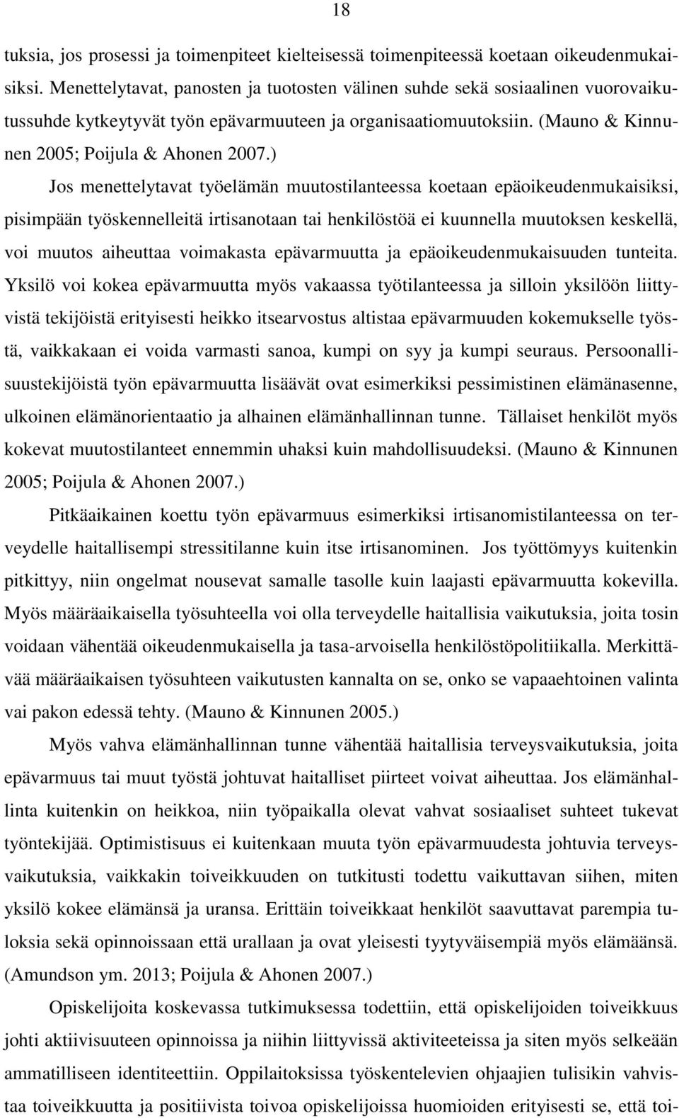 ) Jos menettelytavat työelämän muutostilanteessa koetaan epäoikeudenmukaisiksi, pisimpään työskennelleitä irtisanotaan tai henkilöstöä ei kuunnella muutoksen keskellä, voi muutos aiheuttaa voimakasta