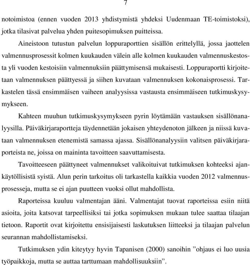 valmennuksiin päättymisensä mukaisesti. Loppuraportti kirjoitetaan valmennuksen päättyessä ja siihen kuvataan valmennuksen kokonaisprosessi.