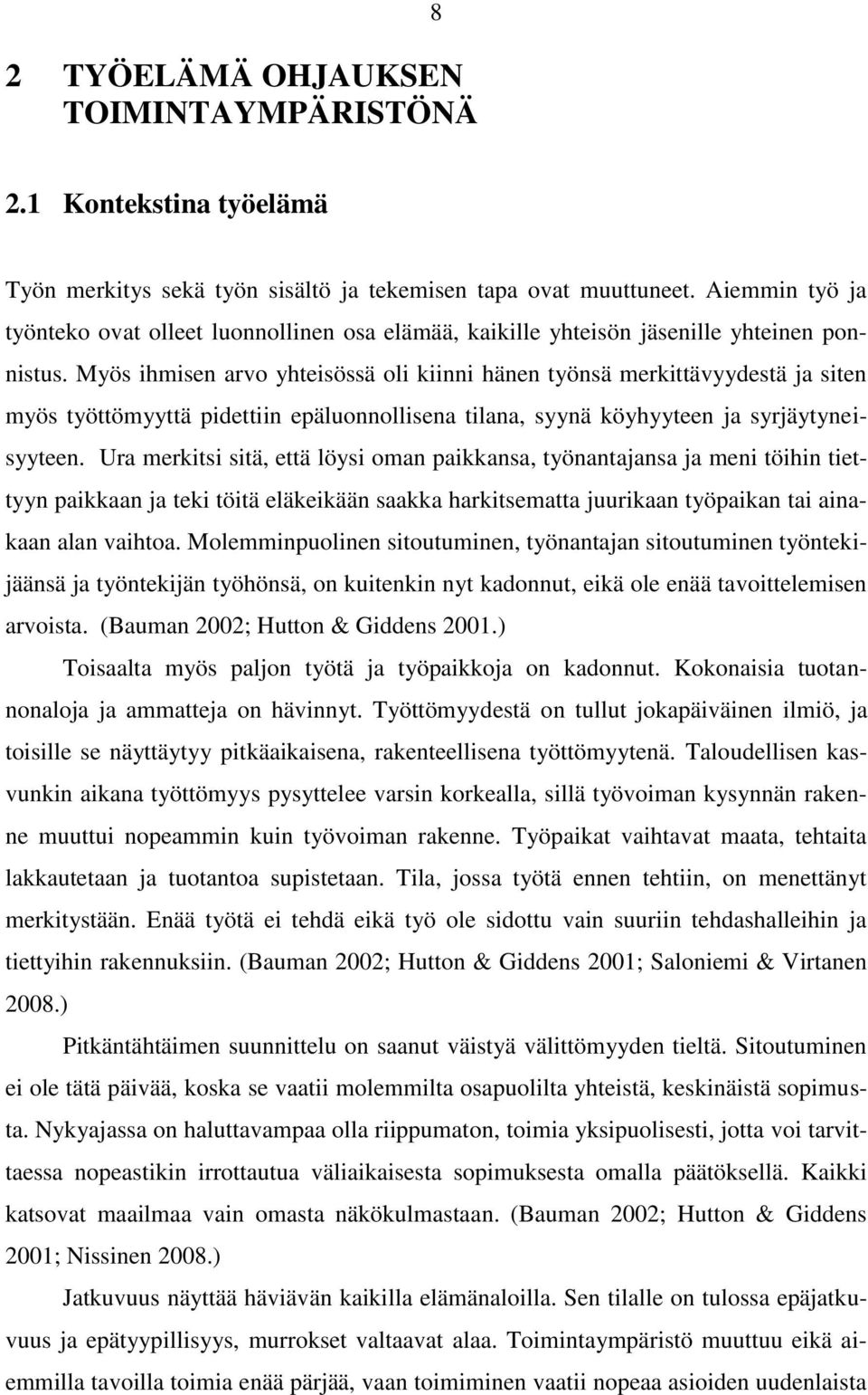 Myös ihmisen arvo yhteisössä oli kiinni hänen työnsä merkittävyydestä ja siten myös työttömyyttä pidettiin epäluonnollisena tilana, syynä köyhyyteen ja syrjäytyneisyyteen.