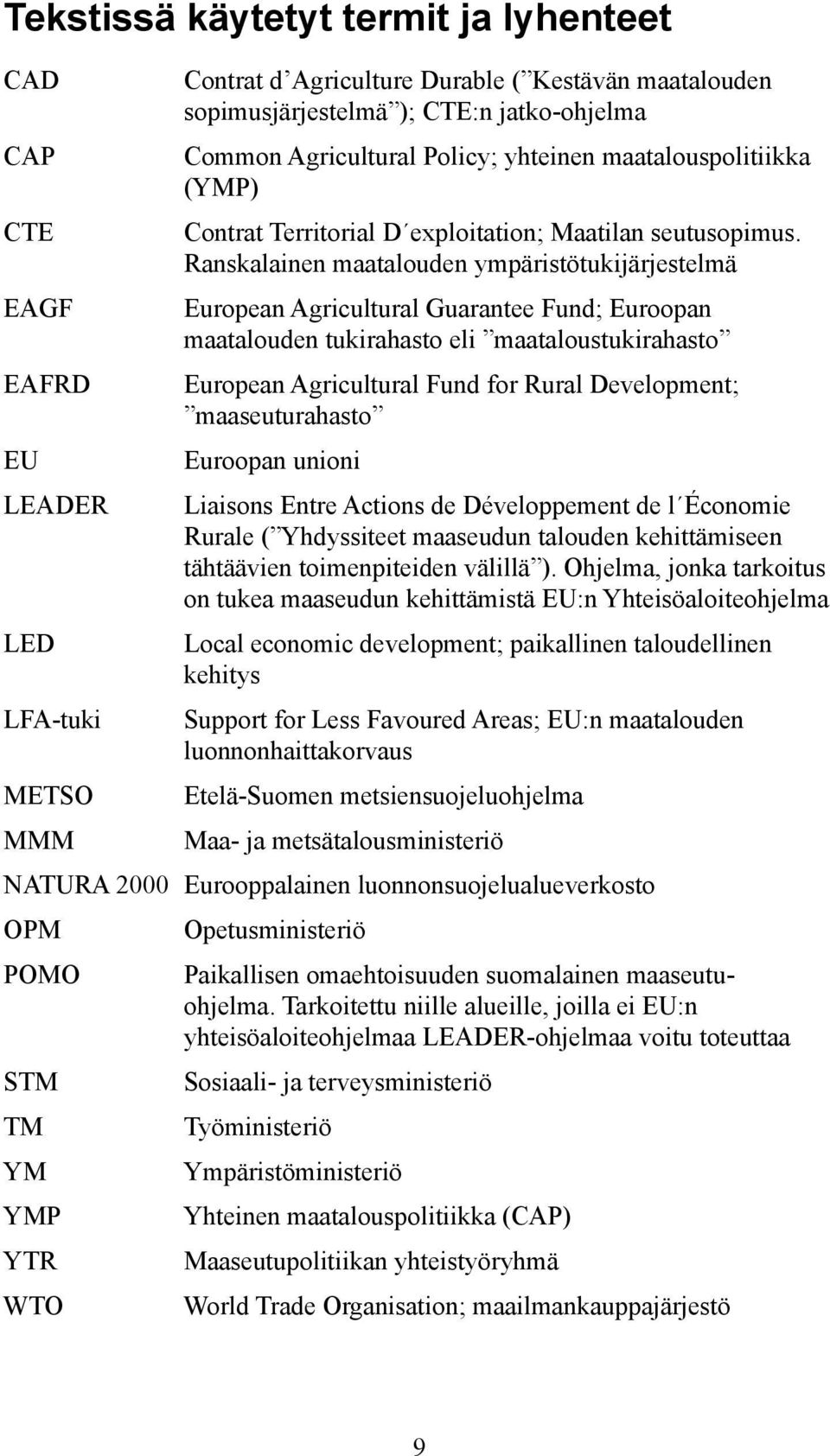 Ranskalainen maatalouden ympäristötukijärjestelmä European Agricultural Guarantee Fund; Euroopan maatalouden tukirahasto eli maataloustukirahasto European Agricultural Fund for Rural Development;