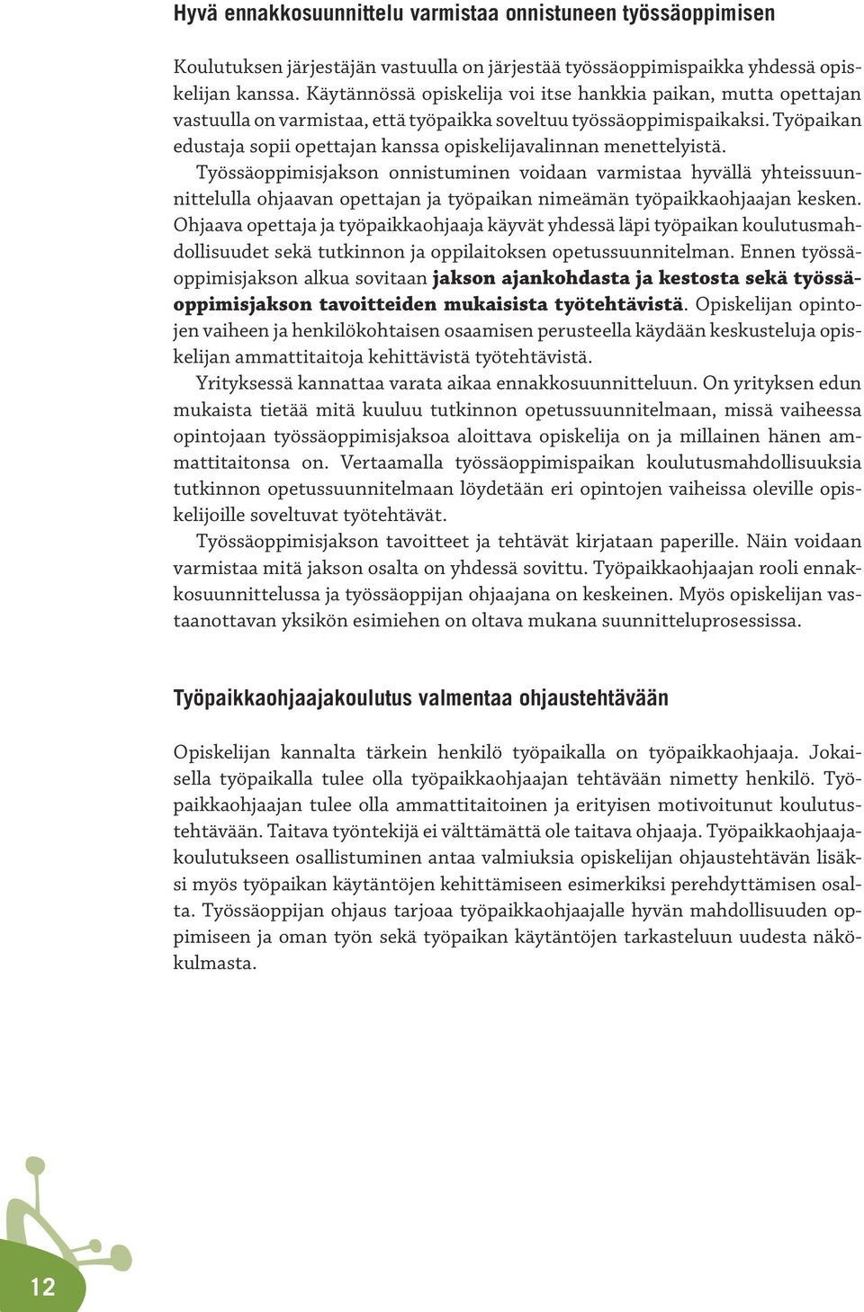 Työpaikan edustaja sopii opettajan kanssa opiskelijavalinnan menettelyistä.