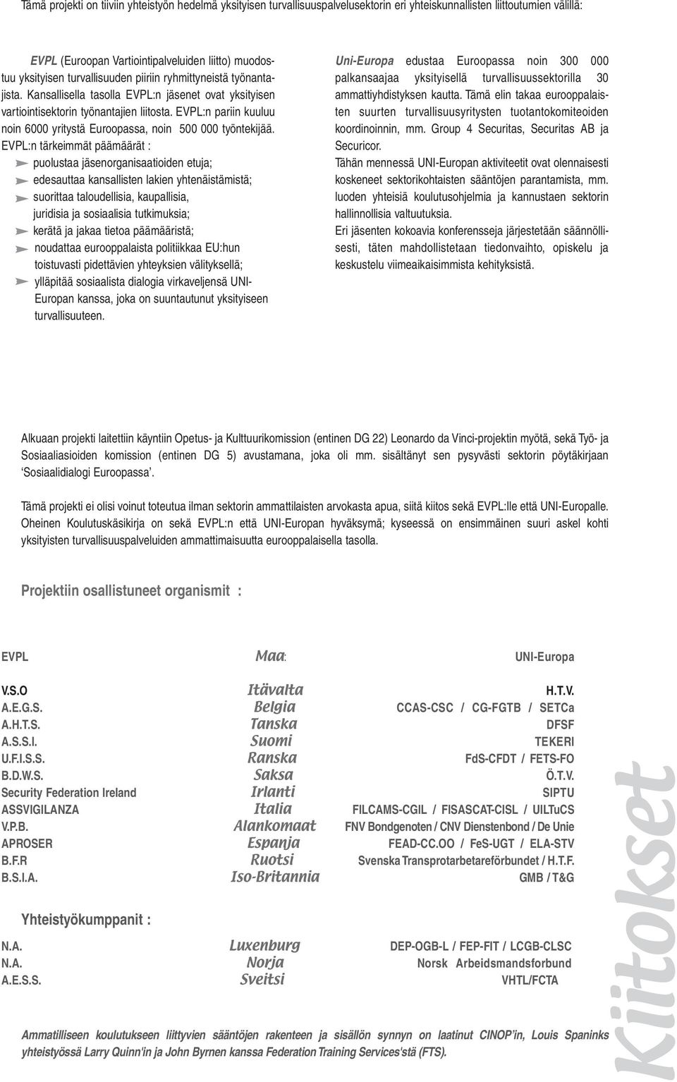 EVPL:n pariin kuuluu noin 6000 yritystä Euroopassa, noin 500 000 työntekijää.