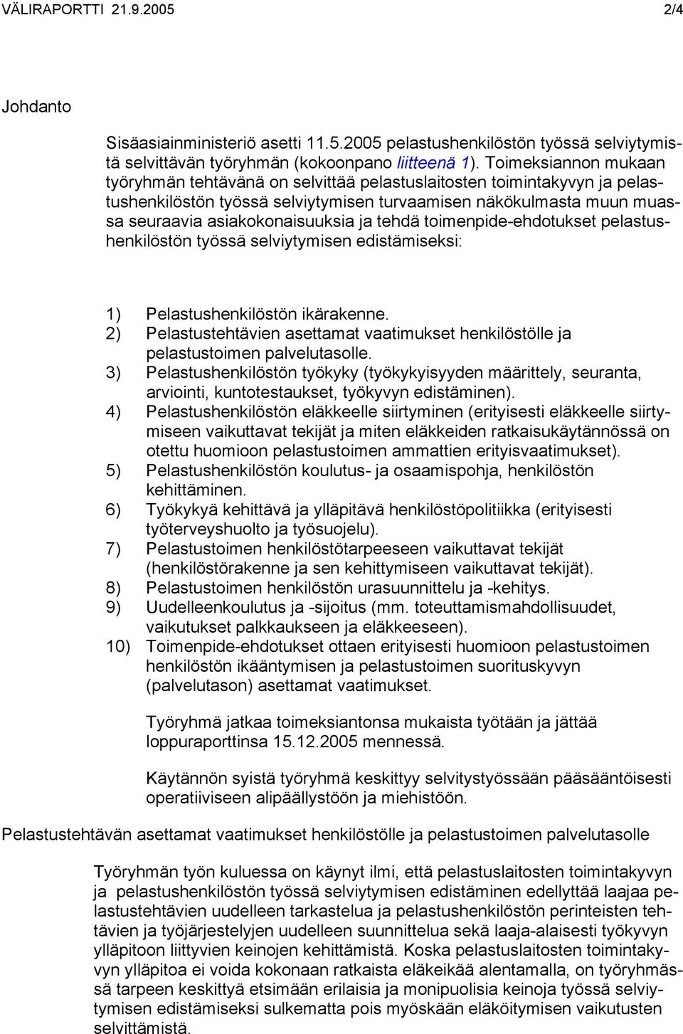 tehdä toimenpide-ehdotukset pelastushenkilöstön työssä selviytymisen edistämiseksi: 1) Pelastushenkilöstön ikärakenne.