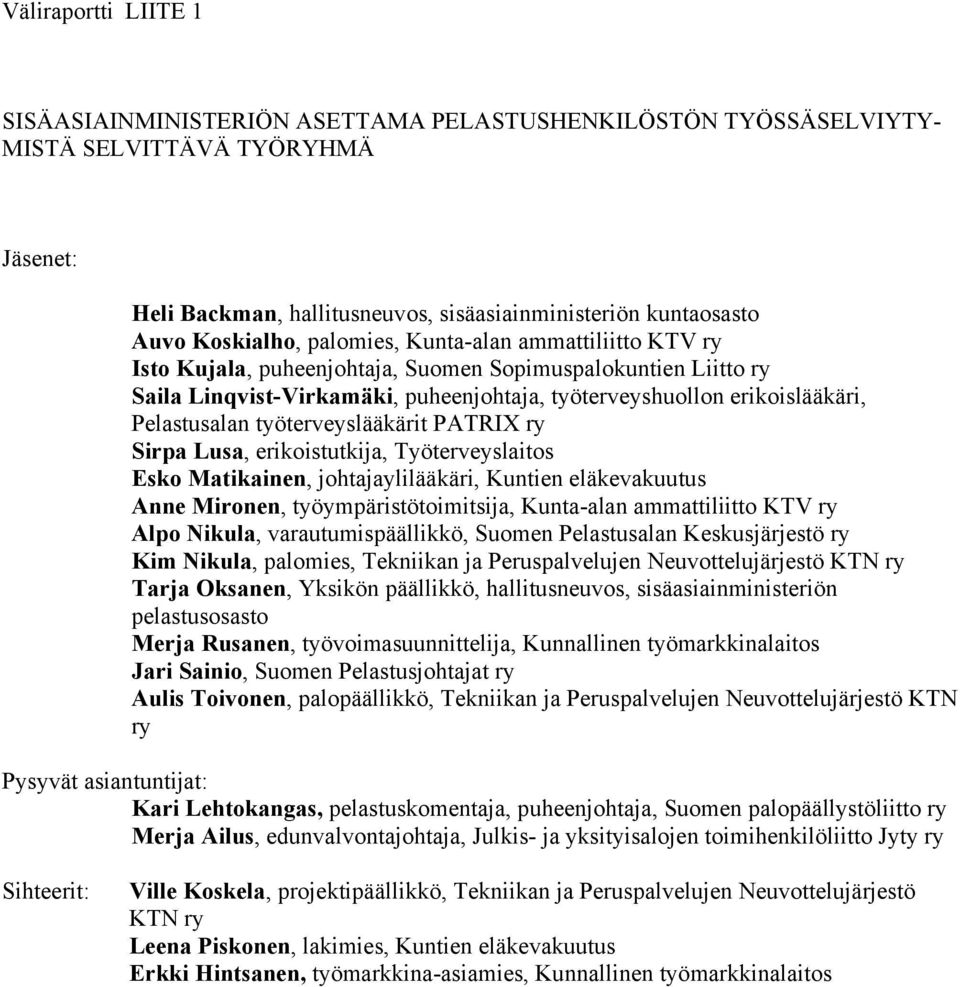 Pelastusalan työterveyslääkärit PATRIX ry Sirpa Lusa, erikoistutkija, Työterveyslaitos Esko Matikainen, johtajaylilääkäri, Kuntien eläkevakuutus Anne Mironen, työympäristötoimitsija, Kunta-alan