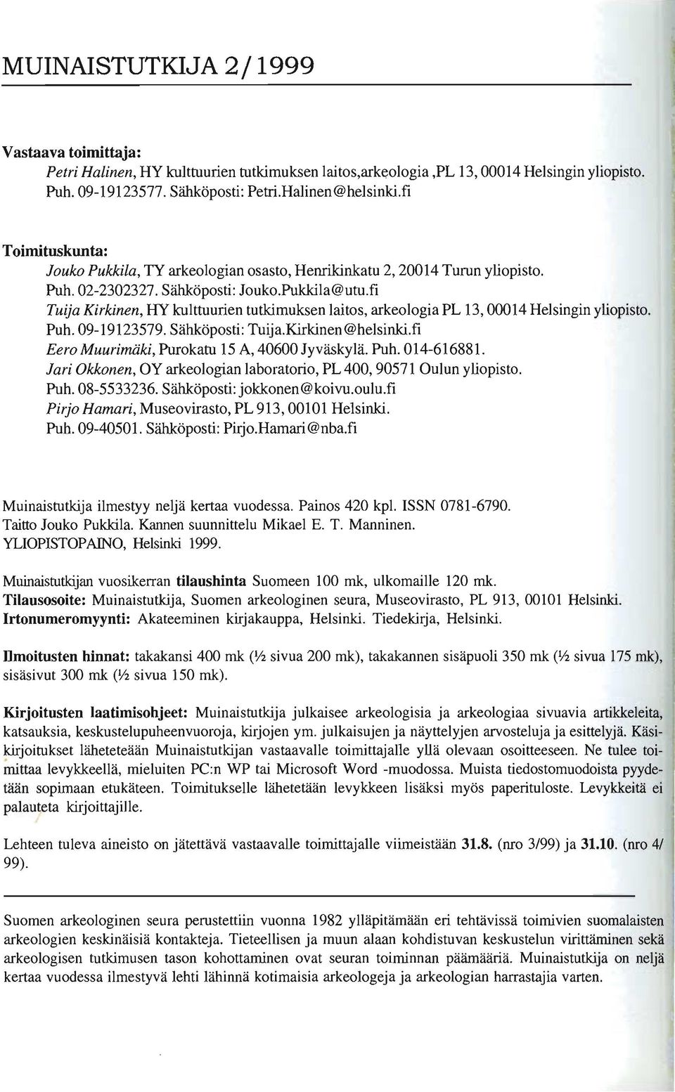 fi Tuija Kirkinen, HY kulttuurien tutkimuksen laitos, arkeologia PL 13,00014 Helsingin yliopisto. Puh. 09-19123579. Sähköposti: Tuija.Kirkinen@helsinki.