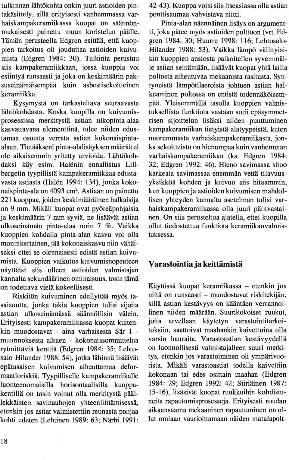 Tulkinta perustuu siis kampakeramiikkaan, jossa kuoppia voi esiintyä runsaasti ja joka on keskimäärin paksuseinämäisempää kuin asbestisekoitteinen keramiikka.