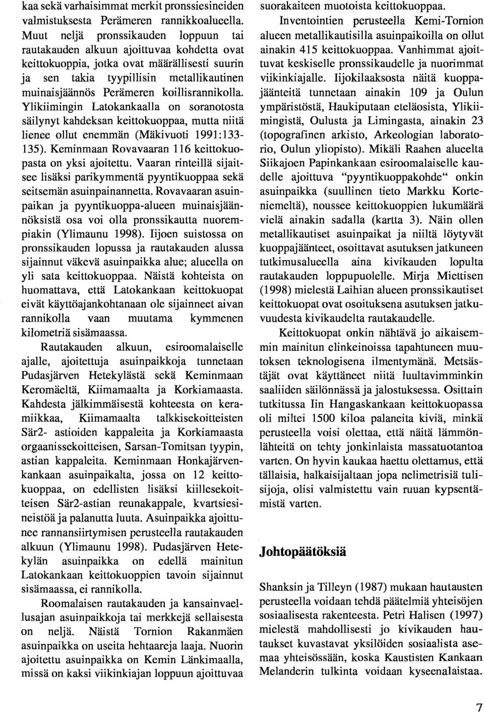 koillisrannikolla. Ylikiimingin Latokankaalla on soranotosta säilynyt kahdeksan keittokuoppaa, mutta niitä lienee ollut enemmän (Mäki vuoti 1991:133-135).