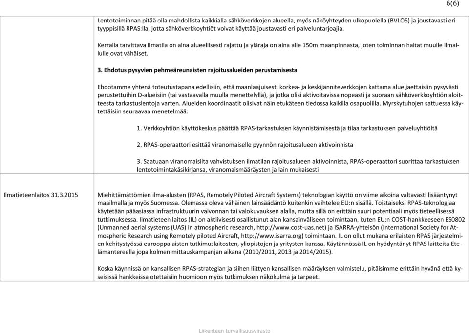 Ehdotus pysyvien pehmeäreunaisten rajoitusalueiden perustamisesta Ehdotamme yhtenä toteutustapana edellisiin, että maanlaajuisesti korkea- ja keskijänniteverkkojen kattama alue jaettaisiin pysyvästi