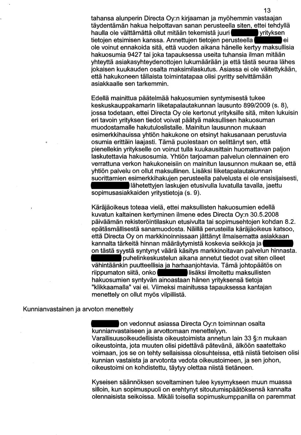 Annettujen tietojen perusteella Pelkonen ei ole voinut ennakoida sitä, että vuoden aikana hänelle kertyy maksullisia hakuosumia 9427 tai joka tapauksessa useita tuhansia ilman mitään yhteyttä