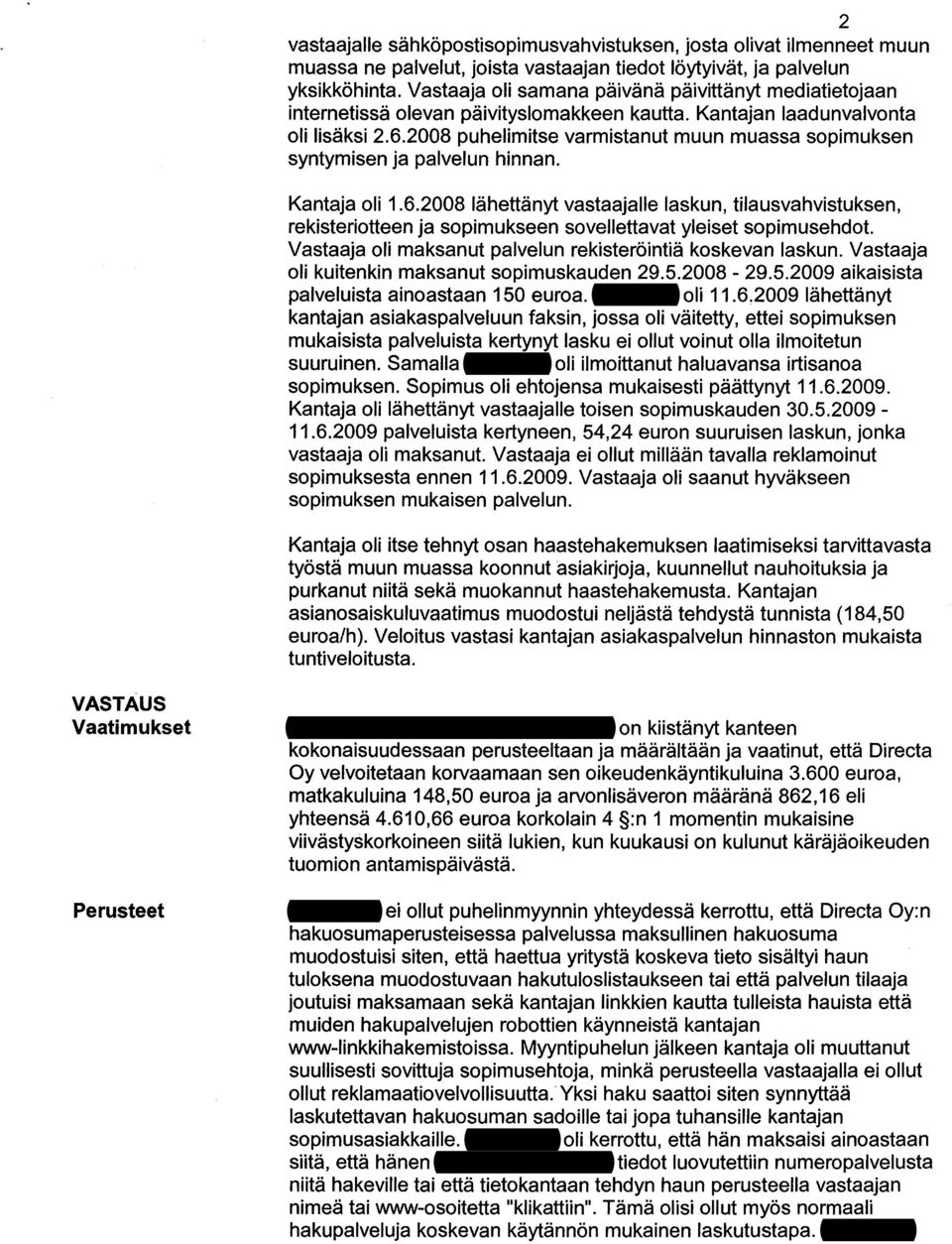 2008 puhelimitse varmistanut muun muassa sopimuksen syntymisen ja palvelun hinnan. Kantaja oli 1.6.