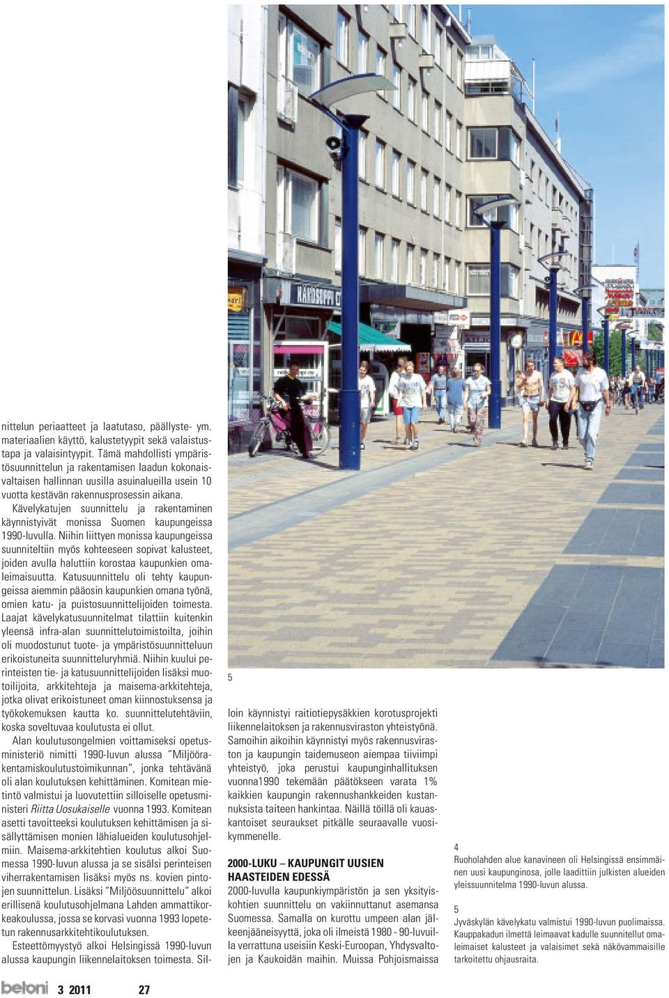 Kävelykatujen suunnittelu ja rakentaminen käynnistyivät monissa Suomen kaupungeissa 1990-luvulla.