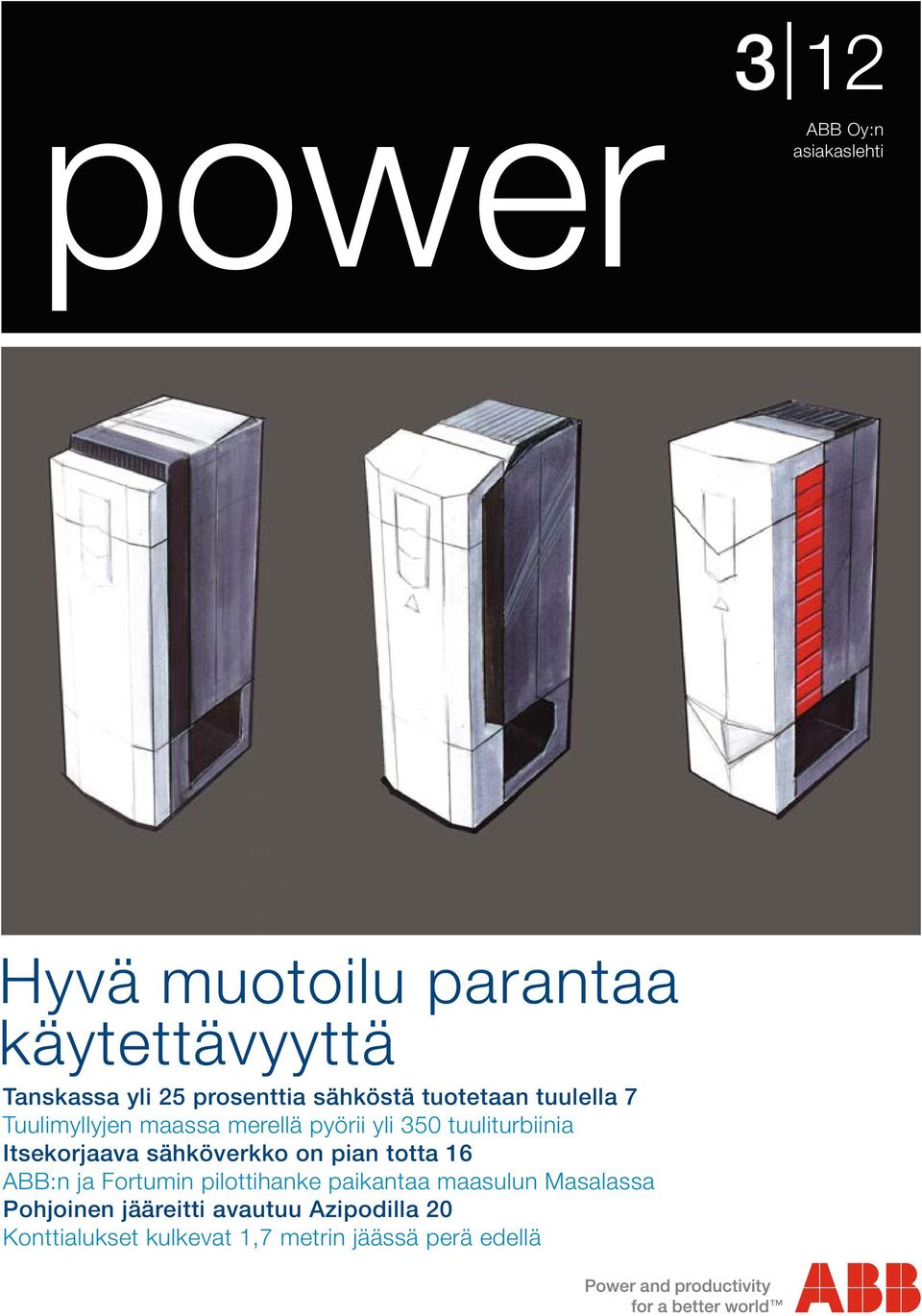 tuuliturbiinia Itsekorjaava sähköverkko on pian totta 16 ABB:n ja Fortumin pilottihanke