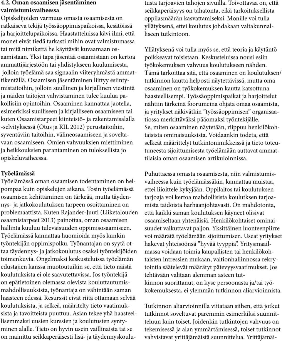 Yksi tapa jäsentää osaamistaan on kertoa ammattijärjestöön tai yhdistykseen kuulumisesta, jolloin työelämä saa signaalin viiteryhmästä ammattikentällä.