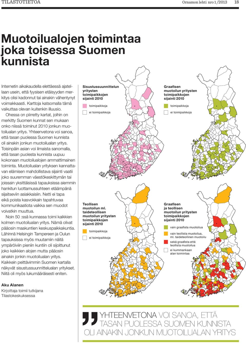 Ohessa on piirretty kartat, joihin on merkitty Suomen kunnat sen mukaan onko niissä toiminut 2010 jonkun muotoilualan yritys.