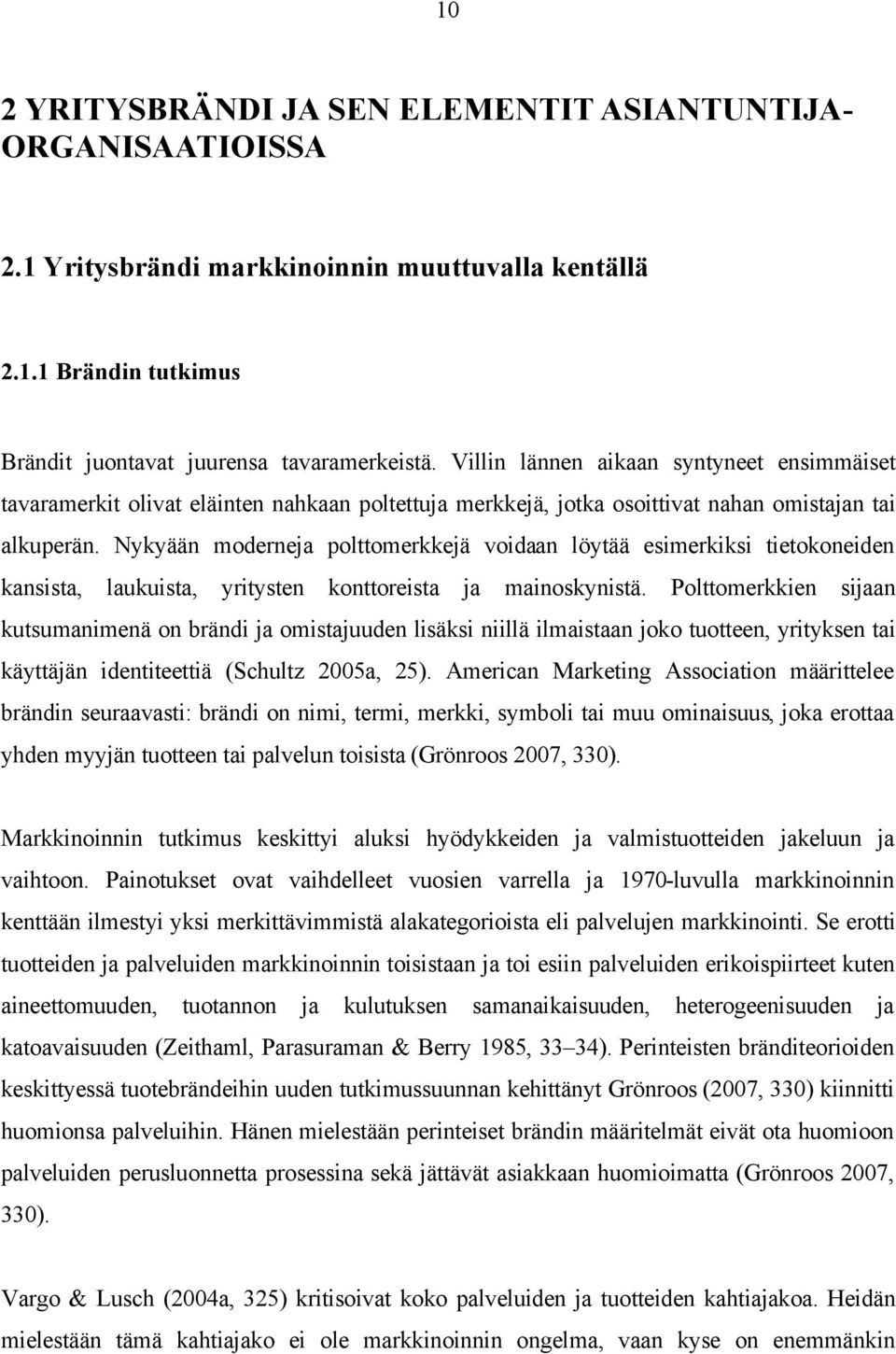 Nykyään moderneja polttomerkkejä voidaan löytää esimerkiksi tietokoneiden kansista, laukuista, yritysten konttoreista ja mainoskynistä.