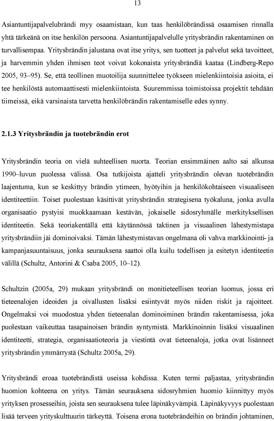 Se, että teollinen muotoilija suunnittelee työkseen mielenkiintoisia asioita, ei tee henkilöstä automaattisesti mielenkiintoista.