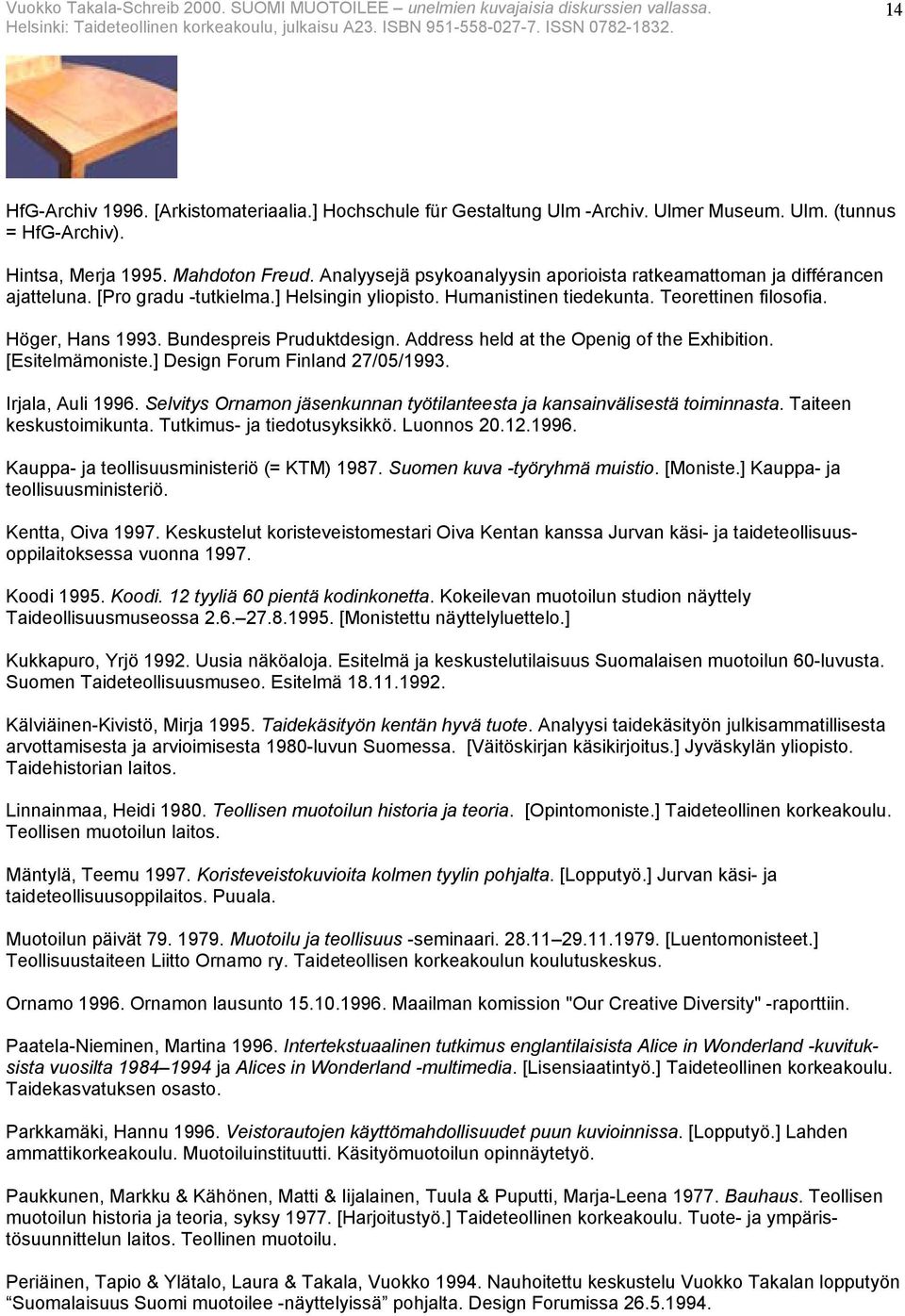 Bundespreis Pruduktdesign. Address held at the Openig of the Exhibition. [Esitelmämoniste.] Design Forum Finland 27/05/1993. Irjala, Auli 1996.