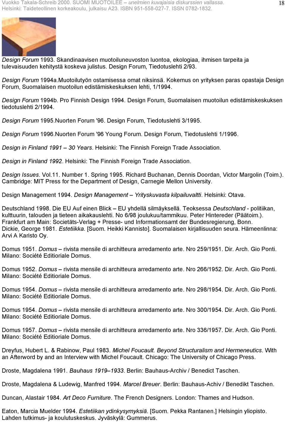 Design Forum, Suomalaisen muotoilun edistämiskeskuksen tiedotuslehti 2/1994. Design Forum 1995.Nuorten Forum '96. Design Forum, Tiedotuslehti 3/1995. Design Forum 1996.Nuorten Forum '96 Young Forum.