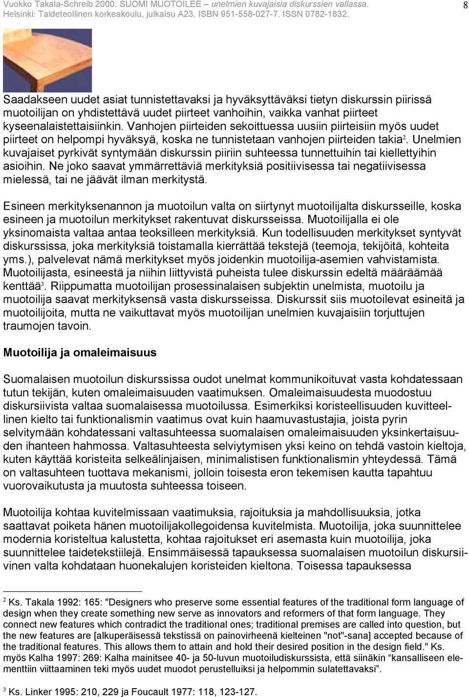 Unelmien kuvajaiset pyrkivät syntymään diskurssin piiriin suhteessa tunnettuihin tai kiellettyihin asioihin.