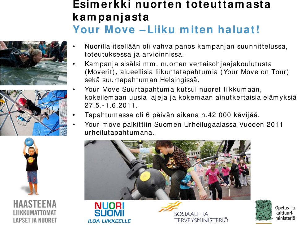 nuorten vertaisohjaajakoulutusta (Moverit), alueellisia liikuntatapahtumia (Your Move on Tour) sekä suurtapahtuman Helsingissä.