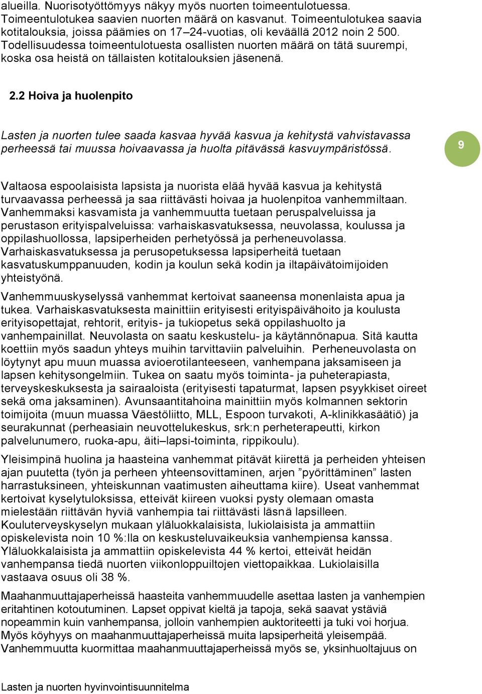 Todellisuudessa toimeentulotuesta osallisten nuorten määrä on tätä suurempi, koska osa heistä on tällaisten kotitalouksien jäsenenä. 2.