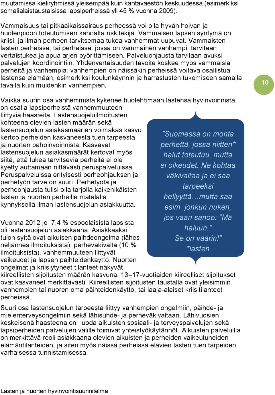 Vammaisen lapsen syntymä on kriisi, ja ilman perheen tarvitsemaa tukea vanhemmat uupuvat.