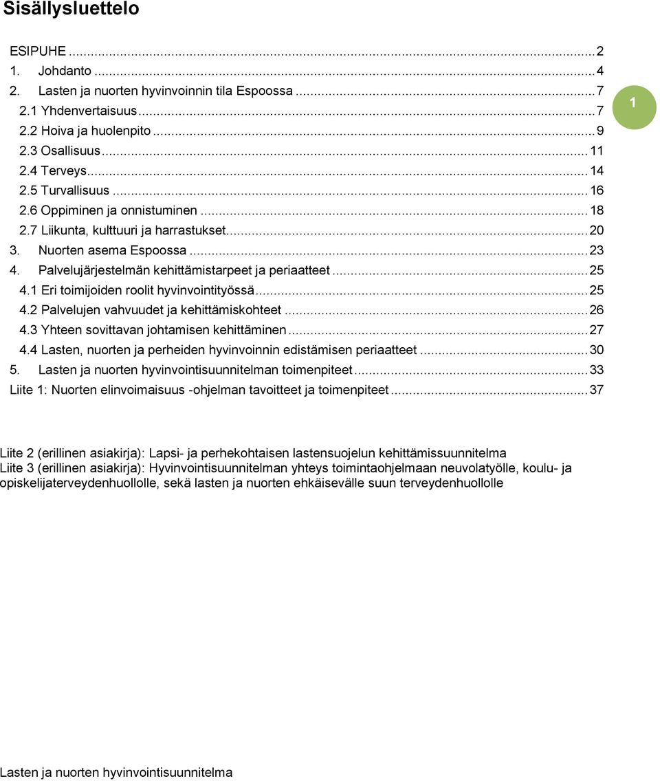 1 Eri toimijoiden roolit hyvinvointityössä... 25 4.2 Palvelujen vahvuudet ja kehittämiskohteet... 26 4.3 Yhteen sovittavan johtamisen kehittäminen... 27 4.