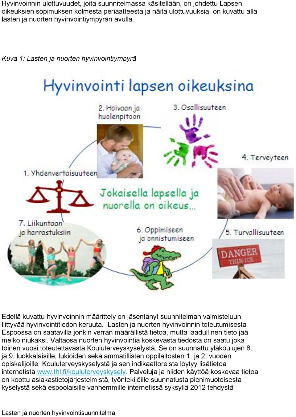 Lasten ja nuorten hyvinvoinnin toteutumisesta Espoossa on saatavilla jonkin verran määrällistä tietoa, mutta laadullinen tieto jää melko niukaksi.