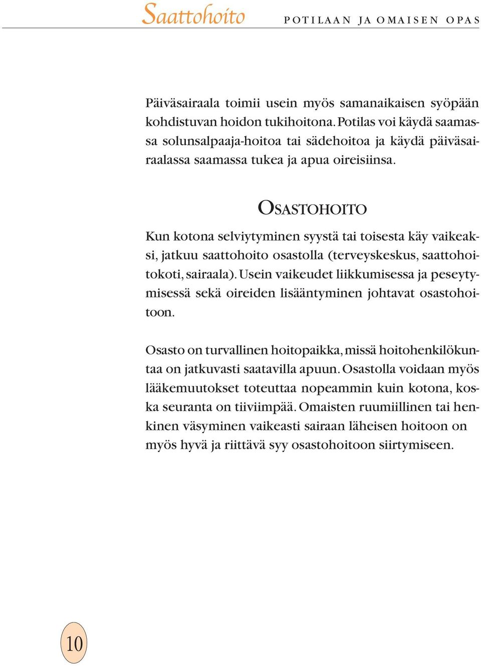 OSASTOHOITO Kun kotona selviytyminen syystä tai toisesta käy vaikeaksi, jatkuu saattohoito osastolla (terveyskeskus, saattohoitokoti, sairaala).