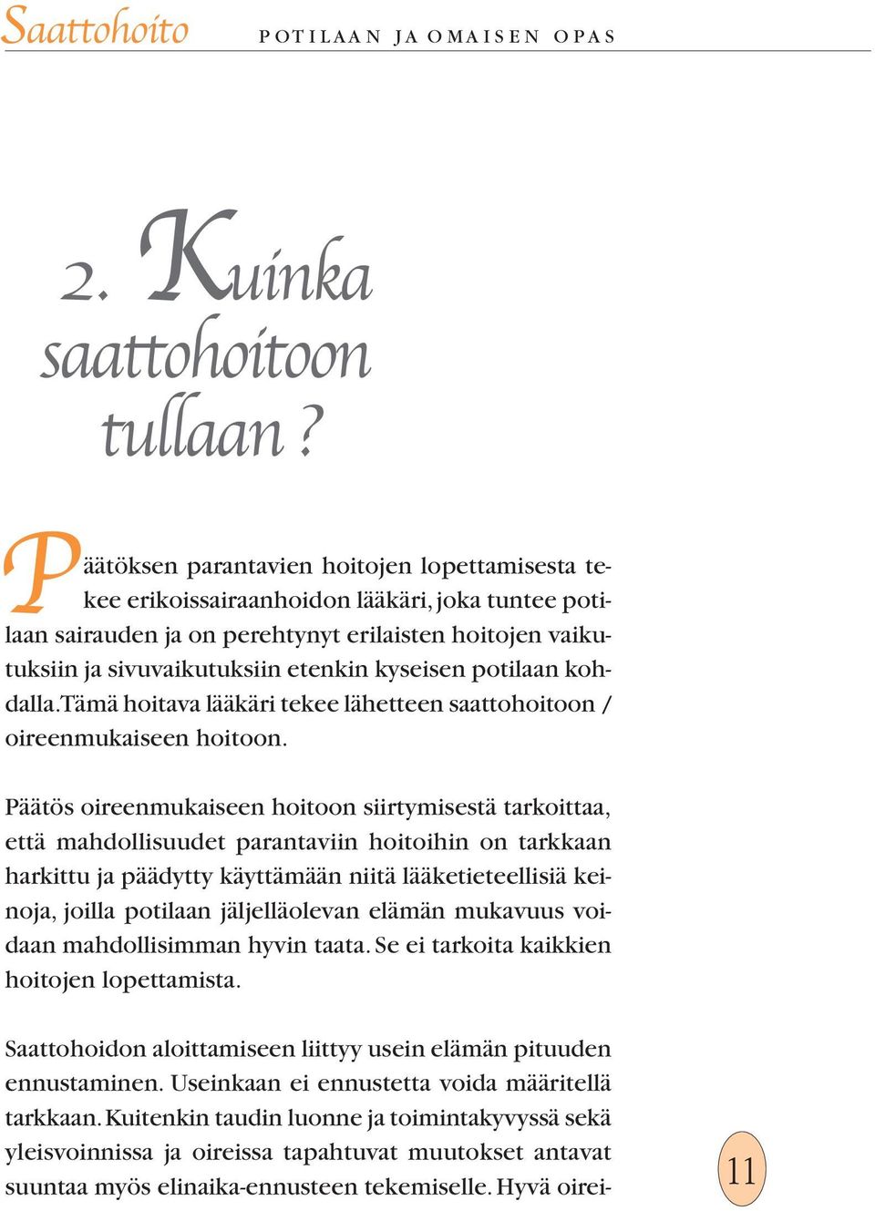 potilaan kohdalla. Tämä hoitava lääkäri tekee lähetteen saattohoitoon / oireenmukaiseen hoitoon.