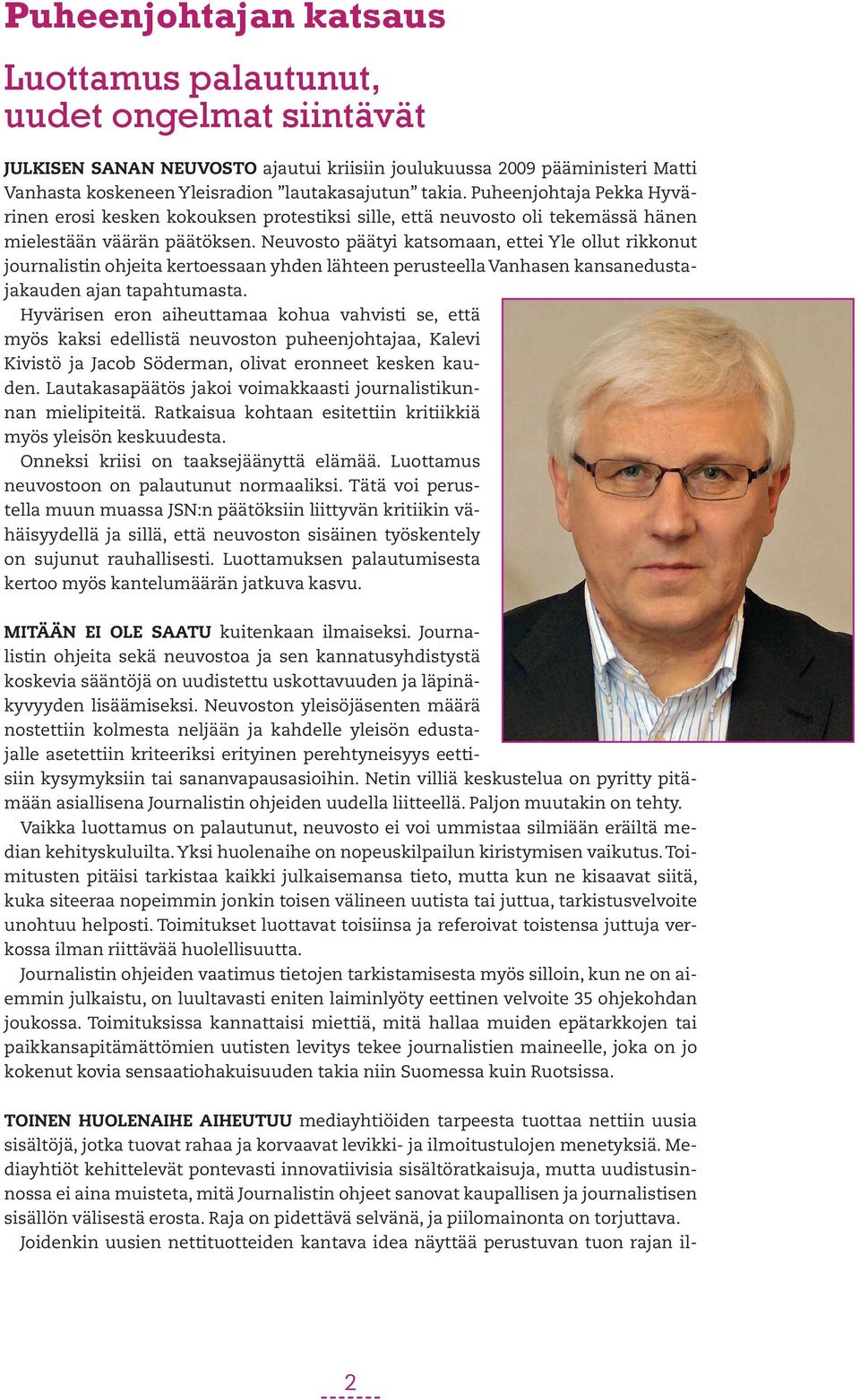 Neuvosto päätyi katsomaan, ettei Yle ollut rikkonut journalistin ohjeita kertoessaan yhden lähteen perusteella Vanhasen kansanedustajakauden ajan tapahtumasta.