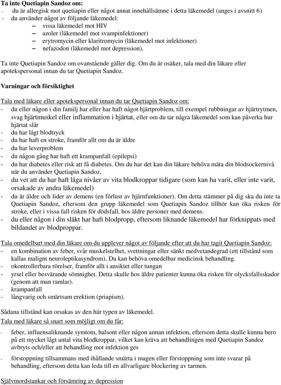 Om du är osäker, tala med din läkare eller apotekspersonal innan du tar Quetiapin Sandoz.