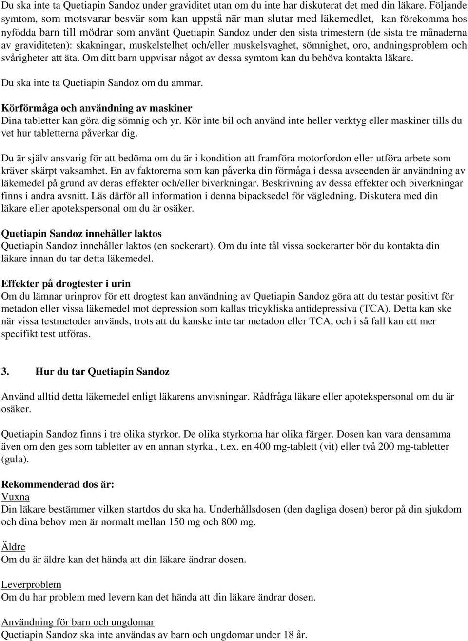 månaderna av graviditeten): skakningar, muskelstelhet och/eller muskelsvaghet, sömnighet, oro, andningsproblem och svårigheter att äta.